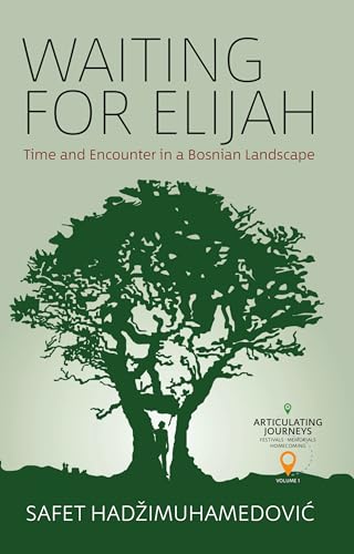 Waiting for Elijah: Time and Encounter in a Bosnian Landscape (Articulating Journeys: Festivals, Memorials, and Homecomings, 1) von Berghahn Books