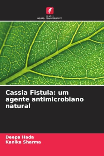 Cassia Fistula: um agente antimicrobiano natural: DE von Edições Nosso Conhecimento