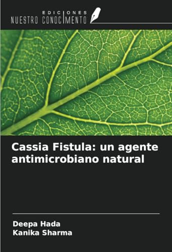 Cassia Fistula: un agente antimicrobiano natural von Ediciones Nuestro Conocimiento