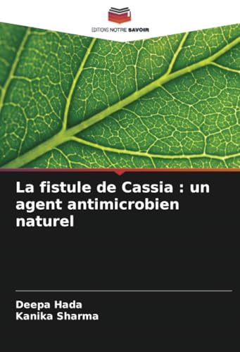 La fistule de Cassia : un agent antimicrobien naturel von Editions Notre Savoir