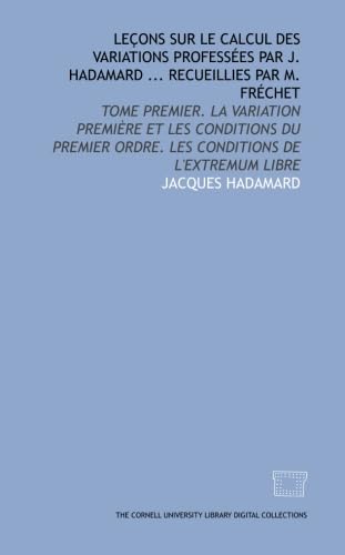 Leçons sur le calcul des variations professées par J. Hadamard ... recueillies par M. Fréchet Leçons sur le calcul des variations professées par J. Hadamard ... recueillies par M. Fréchet