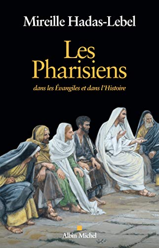 Les Pharisiens: Dans les Evangiles et dans l'Histoire von ALBIN MICHEL