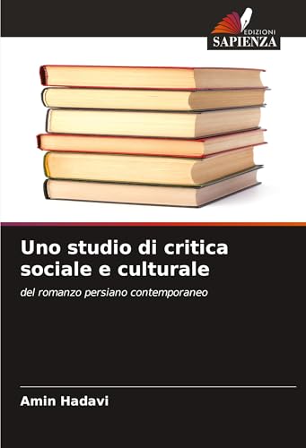 Uno studio di critica sociale e culturale: del romanzo persiano contemporaneo von Edizioni Sapienza