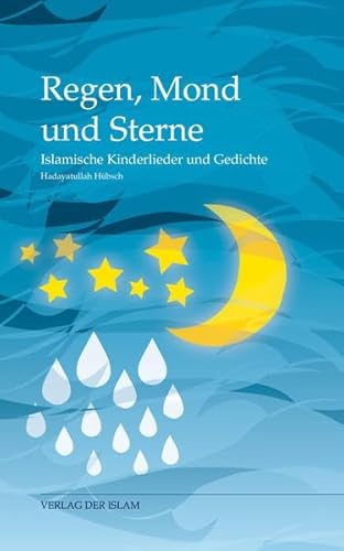 Regen, Mond und Sterne: Islamische Kinderlieder und Gedichte von Verlag Der Islam