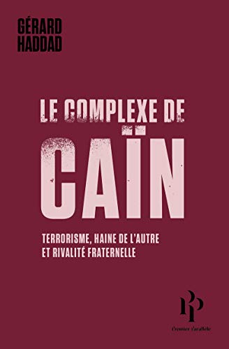Le complexe de Caïn: Terrorisme, haine de l'autre et rivalité fraternelle