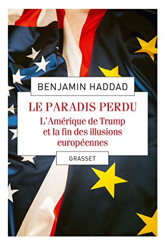 Le paradis perdu/L'Amerique de Trump et la fin des illusions europeennes: L'Amérique de Trump et la fin des illusions européennes von GRASSET
