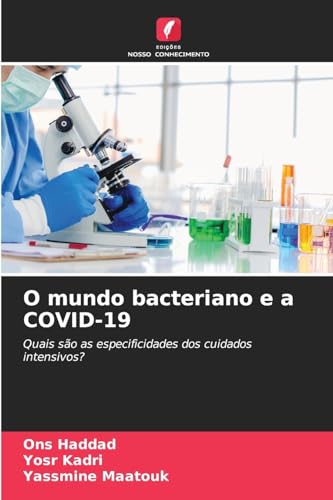O mundo bacteriano e a COVID-19: Quais são as especificidades dos cuidados intensivos? von Edições Nosso Conhecimento