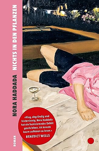 Nichts in den Pflanzen: Roman | »Klug, abgründig und hintersinnig. Ein faszinierendes Debüt, ich konnte kaum aufhören zu lesen.« Benedict Wells, SPIEGEL-Bestsellerautor von Ecco