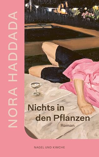Nichts in den Pflanzen: Roman | »Klug, abgründig und hintersinnig. Ein faszinierendes Debüt, ich konnte kaum aufhören zu lesen.« Benedict Wells, SPIEGEL-Bestsellerautor von Nagel & Kimche