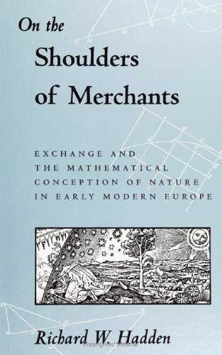 On the Shoulders of Merchants: Exchange and the Mathematical Conception of Nature: Exchange and the Mathematical Conception of Nature in Early Modern ... Y SERIES IN SCIENCE, TECHNOLOGY, AND SOCIETY) von State University of New York Press