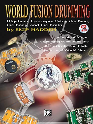 World Fusion Drumming: Rhythmic Concepts Using the Beat, the Body and the Brain, Book & CD World Fusion Drumming: Rhythmic Concepts Using the Beat, the Body and the Brain, Book & CD von Alfred Music