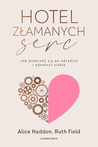 Hotel Złamanych Serc: Jak podnieść się po zdradzie i odnaleźć siebie Hotel Złamanych Serc: Jak podnieść się po zdradzie i odnaleźć siebie von Czarna Owca