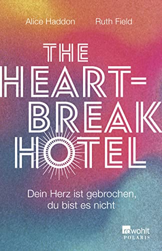 The Heartbreak Hotel: Dein Herz ist gebrochen, du bist es nicht von Rowohlt Taschenbuch