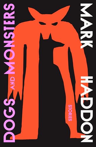 Dogs and Monsters: A dark and gripping new short story collection from the bestselling author of The Curious Incident of the Dog in the Night-Time Dogs and Monsters: A dark and gripping new short story collection from the bestselling author of The Curious Incident of the Dog in the Night-Time