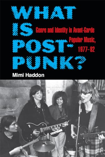 What Is Post-punk?: Genre and Identity in Avant-garde Popular Music, 1977-82