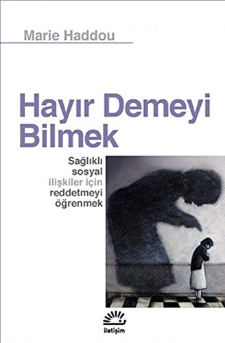 Hayır Demeyi Bilmek: Sağlıklı Sosyal İlişkiler İçin Reddetmeyi Öğrenmek von İletişim Yayınları