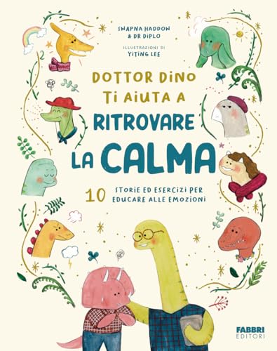 Dottor Dino ti aiuta a ritrovare la calma. 10 storie ed esercizi per educare alle emozioni. Ediz. illustrata (Grandi illustrati) von Fabbri