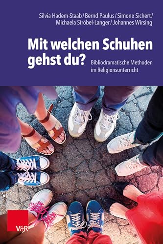 Mit welchen Schuhen gehst du?: Bibliodramatische Methoden im Religionsunterricht von Vandenhoeck + Ruprecht