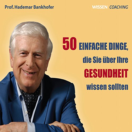 CD WISSEN Coaching - Prof. Hademar Bankhofer: 50 einfache Dinge, die Sie über Ihre Gesundheit wissen sollten, 6 CDs