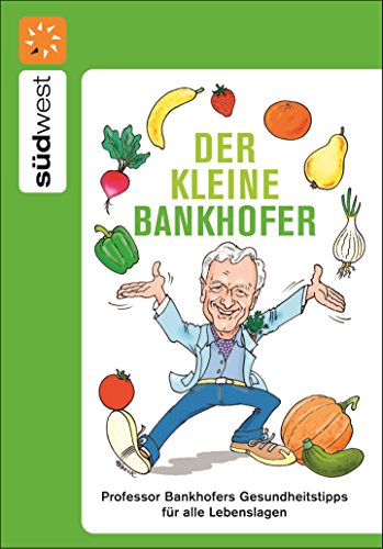 Der kleine Bankhofer: Professor Bankhofers Gesundheitstipps für alle Lebenslagen