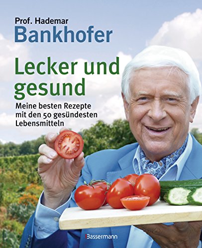 Lecker und gesund: Meine besten Rezepte mit den 50 gesündesten Lebensmitteln Lecker und gesund: Meine besten Rezepte mit den 50 gesündesten Lebensmitteln