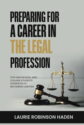 Preparing for a Career in the Legal Profession: For High School and College Students Interested in Becoming Lawyers von Absolute Author Publishing House