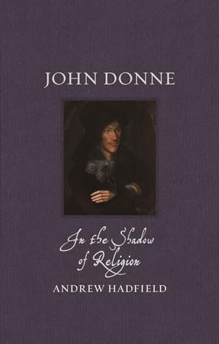 John Donne: In the Shadow of Religion (Renaissance Lives) von Reaktion Books
