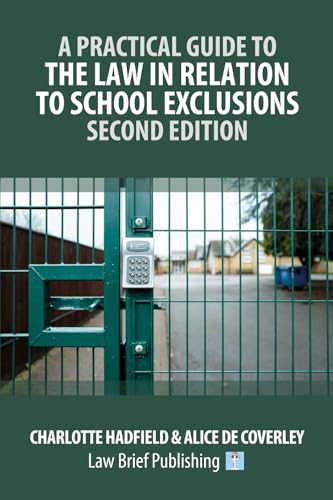 A Practical Guide to the Law in Relation to School Exclusions – Second Edition A Practical Guide to the Law in Relation to School Exclusions – Second Edition von Law Brief Publishing