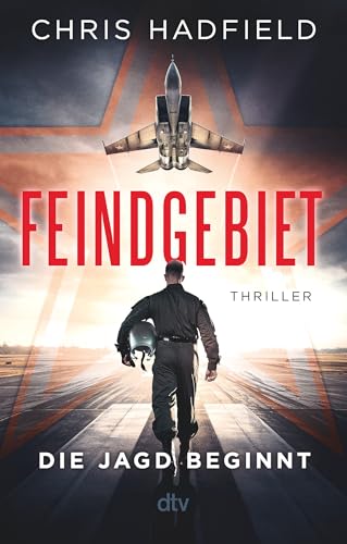 Feindgebiet – Die Jagd beginnt: Thriller | Ein adrenalingeladener Spionagethriller geschrieben von einem der erfahrensten Kampfpiloten der US Air Force von dtv Verlagsgesellschaft mbH & Co. KG