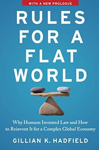 Rules for a Flat World: Why Humans Invented Law and How to Reinvent It for a Complex Global Economy