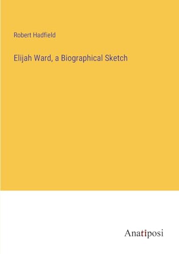 Elijah Ward, a Biographical Sketch von Anatiposi Verlag