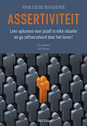 Assertiviteit: leer opkomen voor jezelf in elke situatie en ga zelfverzekerd door het leven! (Praktische raadgever) von Deltas Centrale uitgeverij