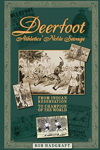 Deerfoot: Athletics' Noble Savage - From Indian Reservation to Champion of the World (Desert Island Athletics, Band 3)
