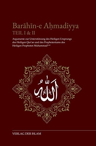Barahin-e Ahmadiyya Teil I & II: Argumente zur Unterstützung des Heiligen Ursprungs des Heiligen Qur'an und des Prophetentums des Heiligen Propheten Muhammad (saw) von Der Islam
