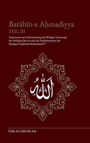 Barahin-e Ahmadiyya Teil III: Argumente zur Unterstützung des Heiligen Ursprungs des Heiligen Qur'an und des Prophetentums des Heiligen Propheten Muhammad (saw)