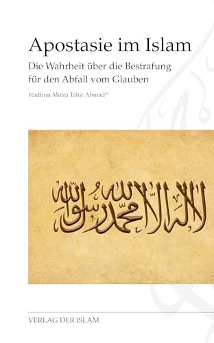 Apostasie im Islam: Die Wahrheit über die Bestrafungfür den Abfall vom Glauben von Der Islam