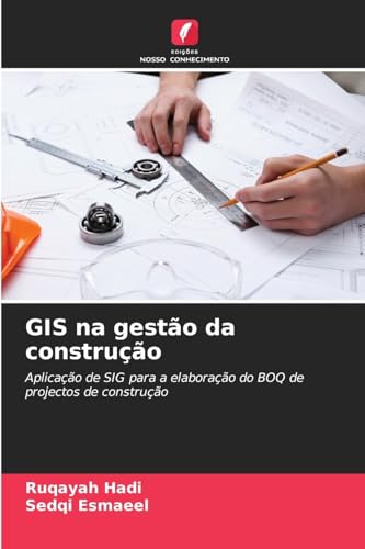 GIS na gestão da construção: Aplicação de SIG para a elaboração do BOQ de projectos de construção von Edições Nosso Conhecimento