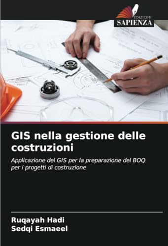 GIS nella gestione delle costruzioni: Applicazione del GIS per la preparazione del BOQ per i progetti di costruzione von Edizioni Sapienza