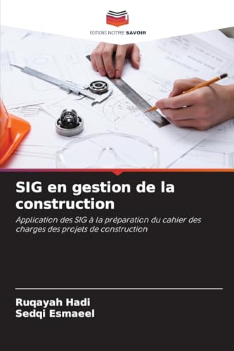 SIG en gestion de la construction: Application des SIG à la préparation du cahier des charges des projets de construction von Editions Notre Savoir
