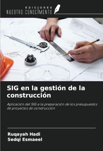 SIG en la gestión de la construcción: Aplicación del SIG a la preparación de los presupuestos de proyectos de construcción von Ediciones Nuestro Conocimiento