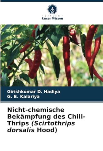 Nicht-chemische Bekämpfung des Chili-Thrips (Scirtothrips dorsalis Hood) von Verlag Unser Wissen