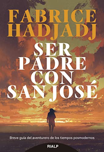 Ser padre con san José: Breve guía del aventurero de los tiempos posmodernos (Religión)