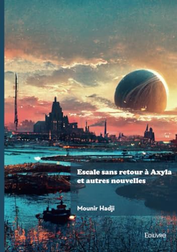 Escale sans retour à Axyla et autres nouvelles Escale sans retour à Axyla et autres nouvelles von Édilivre
