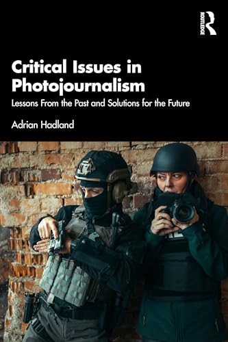 Critical Issues in Photojournalism: Lessons from the Past and Solutions for the Future von Routledge