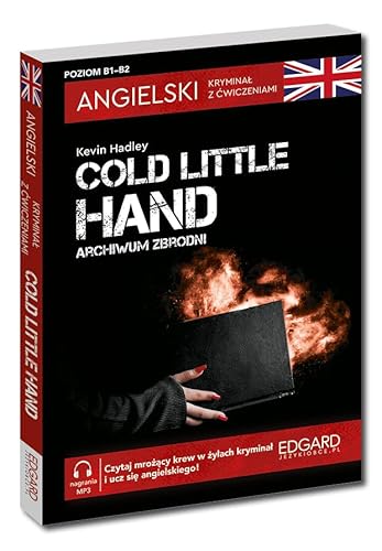 Angielski Kryminał z ćwiczeniami Cold Little Hand Archiwum zbrodni: Poziom B1-B2 von Edgard