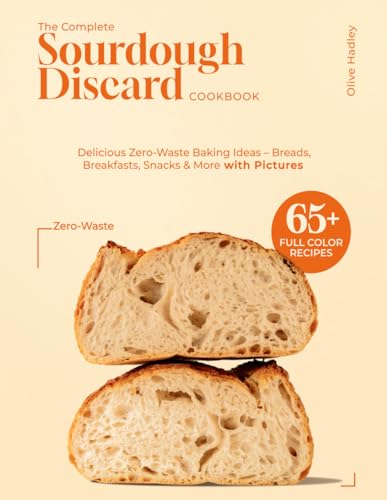 The Complete Sourdough Discard Recipes Cookbook: 65+ Easy & Delicious Zero-Waste Baking Ideas – Breads, Breakfasts, Snacks & More with Pictures The Complete Sourdough Discard Recipes Cookbook: 65+ Easy & Delicious Zero-Waste Baking Ideas – Breads, Breakfasts, Snacks & More with Pictures von Independently published