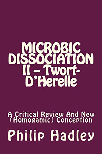 Microbic Dissociation II -- Twort-D'Herelle: A Critical Review And New (Homogamic) Conception von CREATESPACE