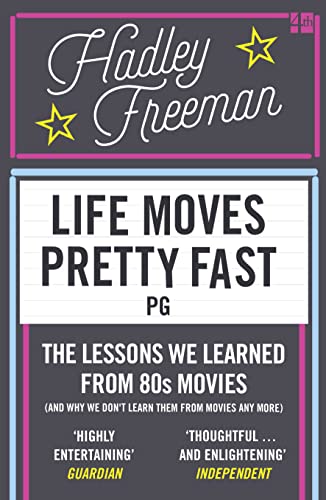 Life Moves Pretty Fast: The Lessons We Learned from Eighties Movies (and Why We Don't Learn Them from Movies Any More)