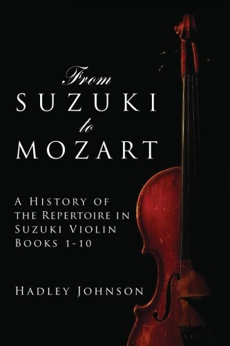 From Suzuki to Mozart: A History of the Repertoire in Suzuki Violin Books 1-10 von CreateSpace Independent Publishing Platform