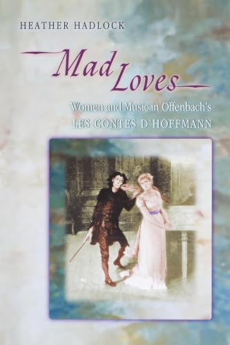 Mad Loves: Women And Music In Offenbach's "Les Contes D'hoffmann" (Princeton Studies In Opera) von Princeton University Press
